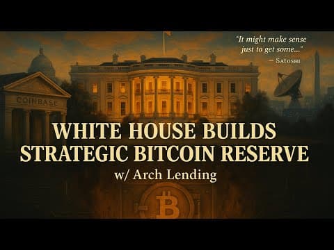 The White House Is Building a Strategic Bitcoin Reserve—w/ Arch Lending